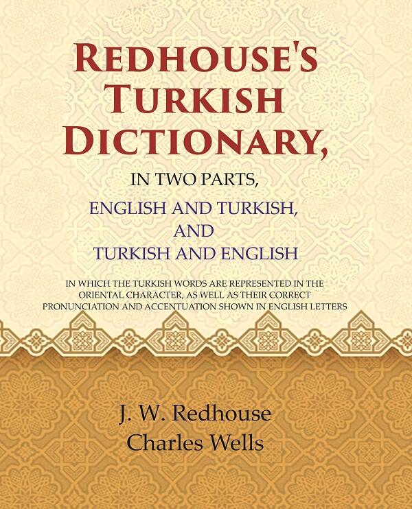 Redhouse'S Turkish Dictionary, In Two Parts, English And Turkish, And Turkish And English: In Which The - Gyan Books | Grocsy