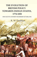 The Evolution of British Policy towards Indian States, 1774-1858 (the Calcutta University Readership Lectures, 1929.) - Gyan Books | Grocsy