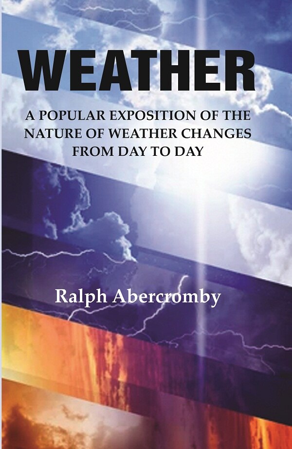 Weather: A Popular Exposition of the Nature of Weather Changes from Day to Day - Gyan Books | Grocsy