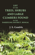 List of the Trees, Shrubs and Large Climbers Found in the Darjeeling District, Bengal - Gyan Books | Grocsy