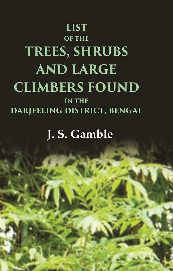 List of the Trees, Shrubs and Large Climbers Found in the Darjeeling District, Bengal - Gyan Books | Grocsy