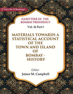 Gazetteer of the Bombay Presidency: Materials Towards a Statistical Account of the Town and Island of Bombay - History 26th, Part I - Gyan Books | Grocsy