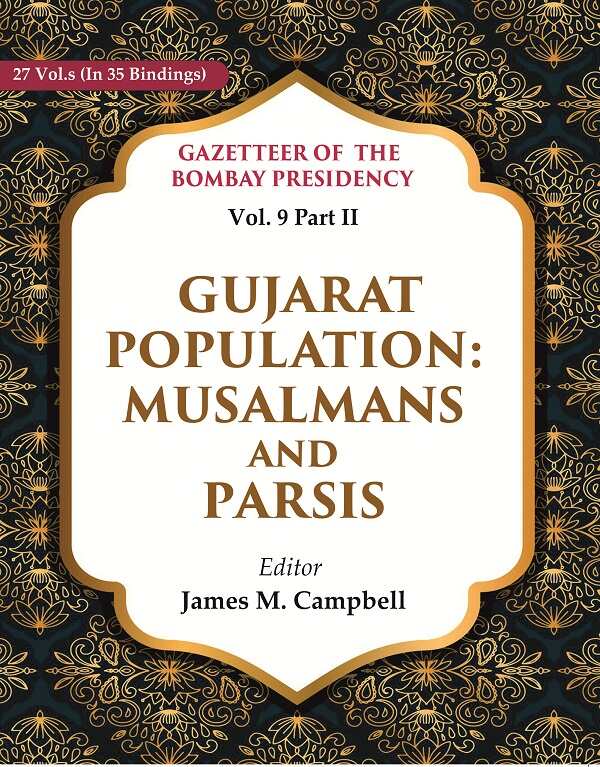 Gazetteer of the Bombay Presidency: Gujarat Population - Musalmans and Parsis 9th, Part II - Gyan Books | Grocsy