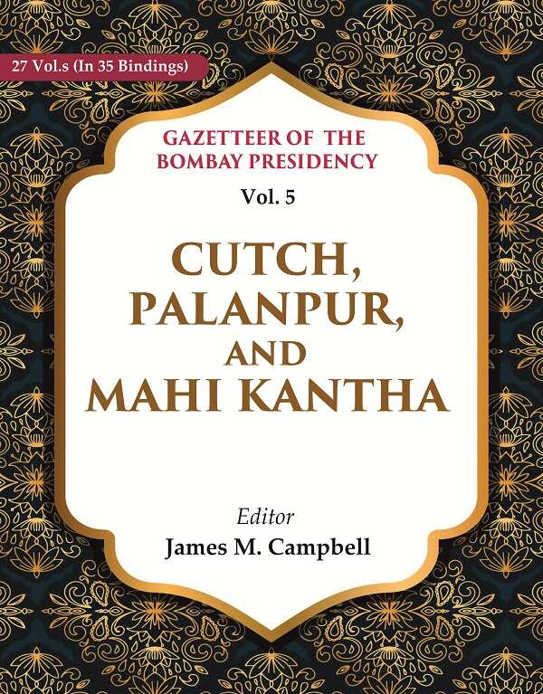 Gazetteer of the Bombay Presidency: Cutch, Palanpur, and Mahi Kantha 5th - Gyan Books | Grocsy