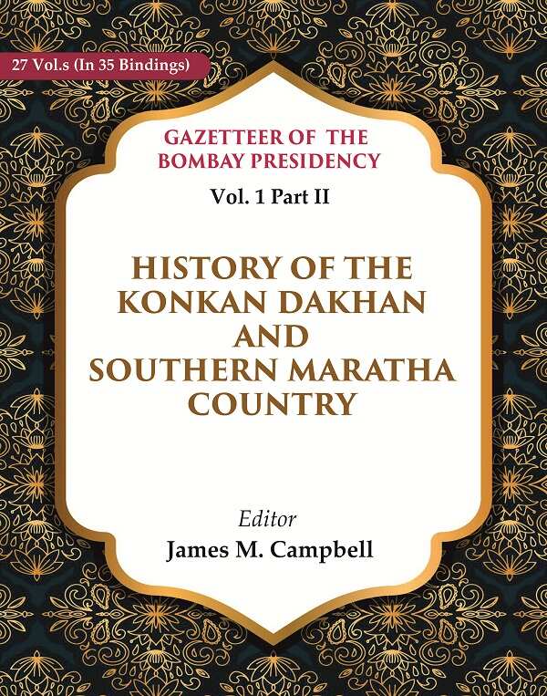 Gazetteer of the Bombay Presidency: History of the Konkan Dakhan and Southern Maratha Country 1st, Part II - Gyan Books | Grocsy