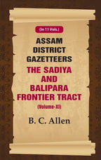 Assam District Gazetteers: The Sadiya and Balipara Frontier Tract 11th - Gyan Books | Grocsy