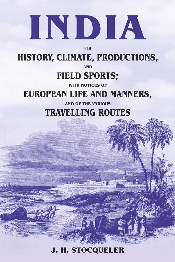 India Its History, Climate, Productions, And Field Sports; With Notices Of European Life And Manners, And - Gyan Books | Grocsy