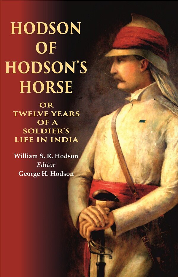 Hodson of Hodson's Horse Or Twelve Years of a Soldier's Life in India - Gyan Books | Grocsy