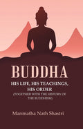 Buddha His life, his teachings, his order (together with the history of the Buddhism) - Gyan Books | Grocsy