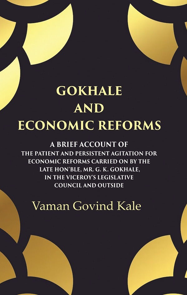 Gokhale And Economic Reforms A Brief Account Of The Patient And Persistent Agitation For Economic Reforms - Gyan Books | Grocsy