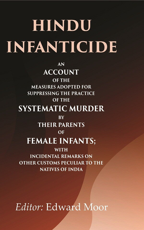 Hindu Infanticide An Account Of The Measures Adopted For Suppressing The Practice Of The Systematic Murder - Gyan Books | Grocsy