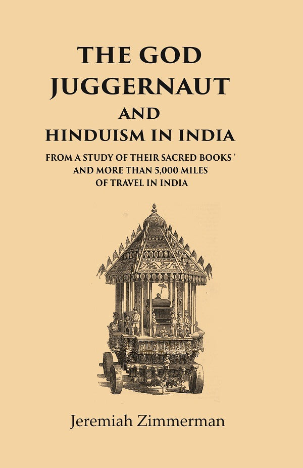 The God Juggernaut and Hinduism in India From a Study of their Sacred Books and more than 5,000 Miles of Travel in India - Gyan Books | Grocsy