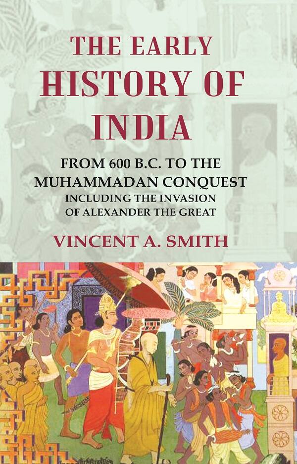 The Early History of India From 600 B.C. to the Muhammadan Conquest Including the Invasion of Alexander the Great - Gyan Books | Grocsy