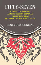 Fifty-Seven Some Account of the Administration in Indian Districts During the Revolt of the Bengal Army - Gyan Books | Grocsy