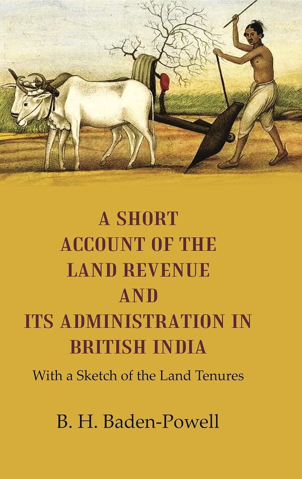 A Short Account of the Land Revenue and its Administration in British India With a Sketch of the Land Tenures - Gyan Books | Grocsy