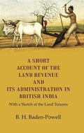 A Short Account of the Land Revenue and its Administration in British India With a Sketch of the Land Tenures - Gyan Books | Grocsy