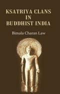 Ksatriya Clans in Buddhist India - Gyan Books | Grocsy