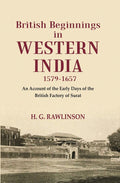 British Beginnings in Western India 1579-1657 An Account of the Early Days of the British Factory of Surat - Gyan Books | Grocsy