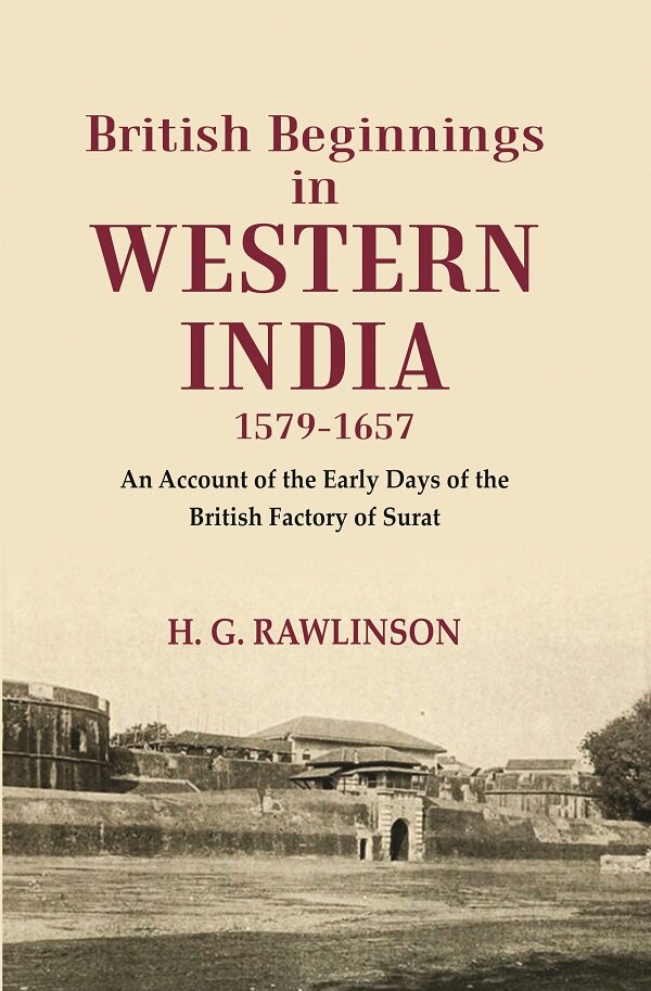 British Beginnings in Western India 1579-1657 An Account of the Early Days of the British Factory of Surat - Gyan Books | Grocsy