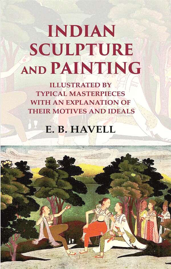 Indian Sculpture and Painting Illustrated by Typical Masterpieces with an Explanation of their Motives and Ideals - Gyan Books | Grocsy