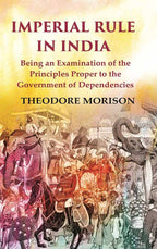 Imperial Rule in India Being an Examination of the Principles Proper to the Government of Dependencies - Gyan Books | Grocsy