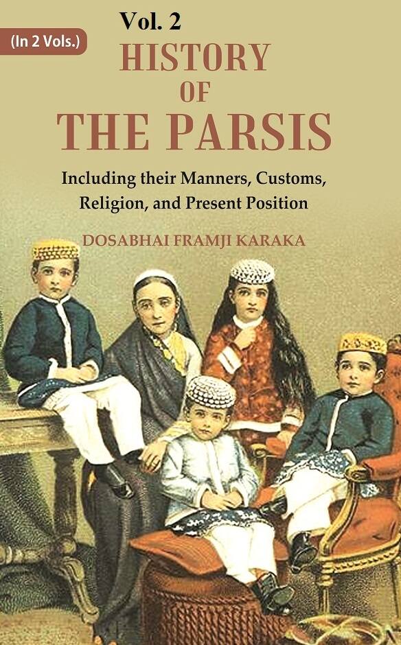 History of the Parsis Including their Manners, Customs, Religion, and Present Position 2nd - Gyan Books | Grocsy