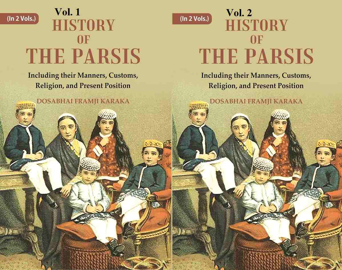 History of the Parsis Including their Manners, Customs, Religion, and Present Position 2 Vols. Set - Gyan Books | Grocsy