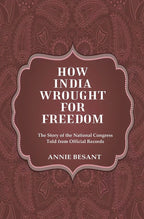 How India Wrought For Freedom The Story of the National Congress Told from Official Records - Gyan Books | Grocsy