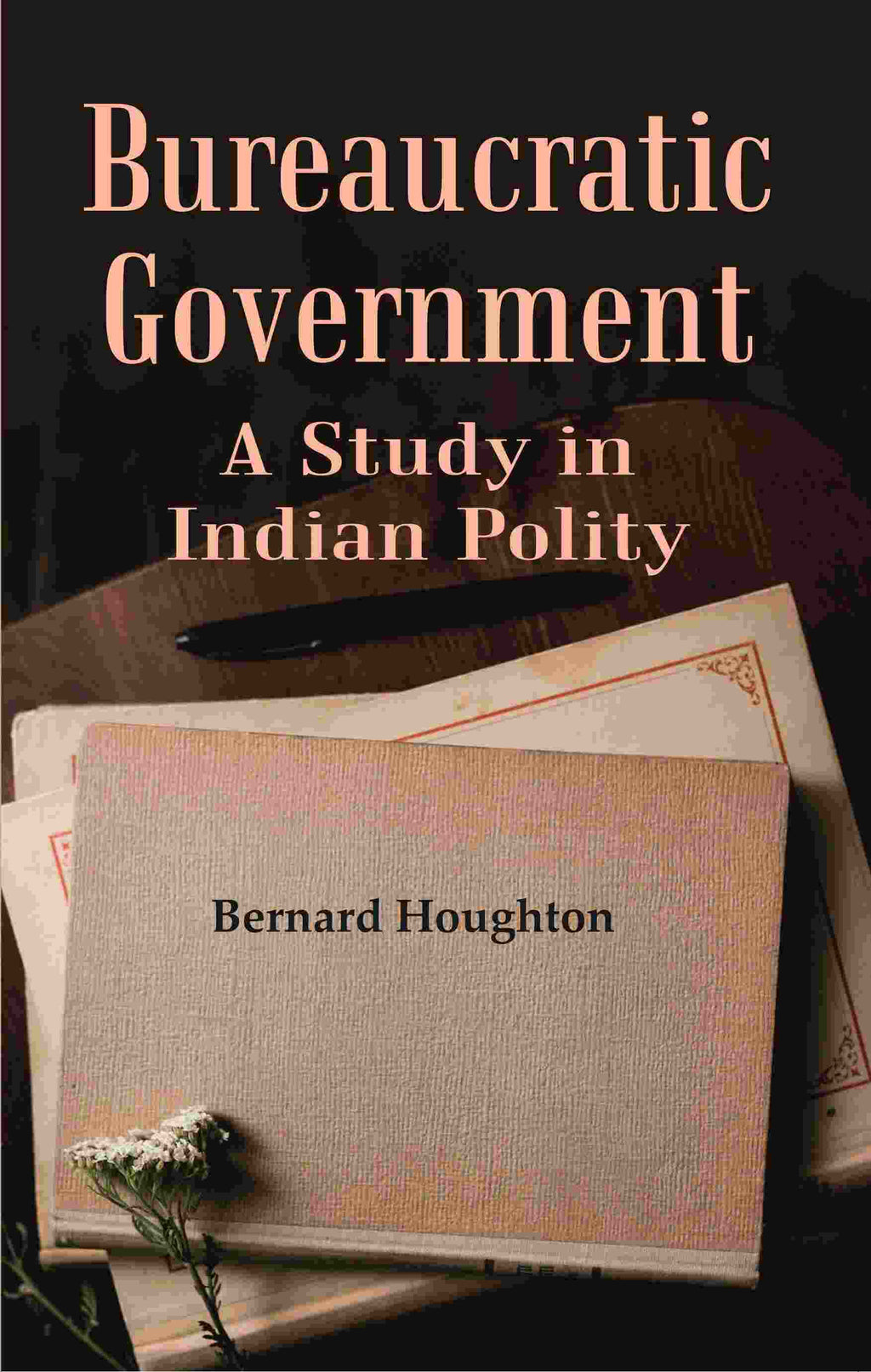Bureaucratic Government: A Study in Indian Polity - Gyan Books | Grocsy