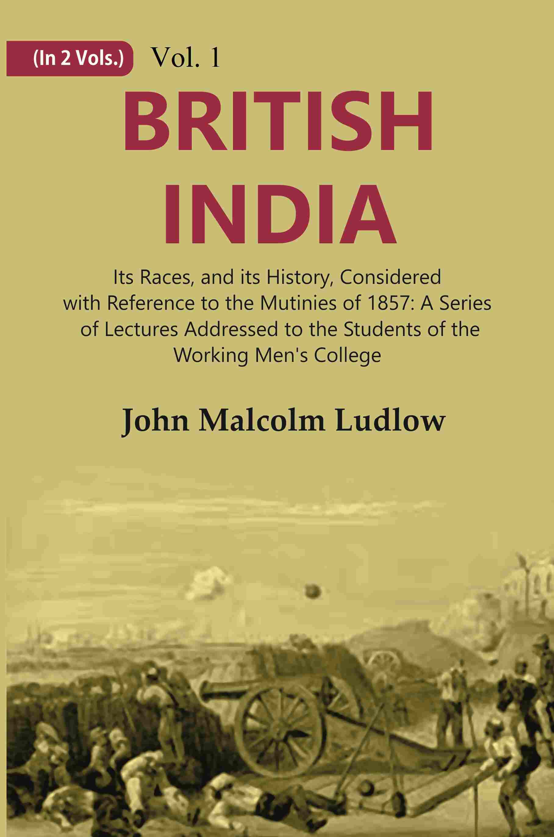 British India: Its Races, And Its History, Considered With Reference To The Mutinies Of : A Series 1857 - 1St - Gyan Books | Grocsy