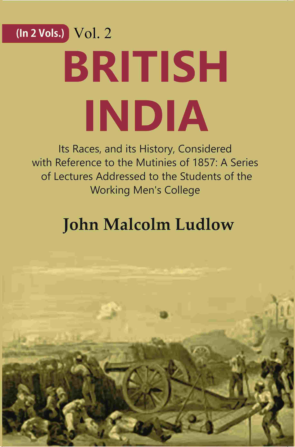 British India: Its Races, And Its History, Considered With Reference To The Mutinies Of : A Series 1857 - 2Nd - Gyan Books | Grocsy