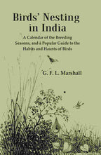 Birds’ Nesting in India: A Calendar of the Breeding Seasons, and a Popular Guide to the Habits and Haunts of Birds - Gyan Books | Grocsy