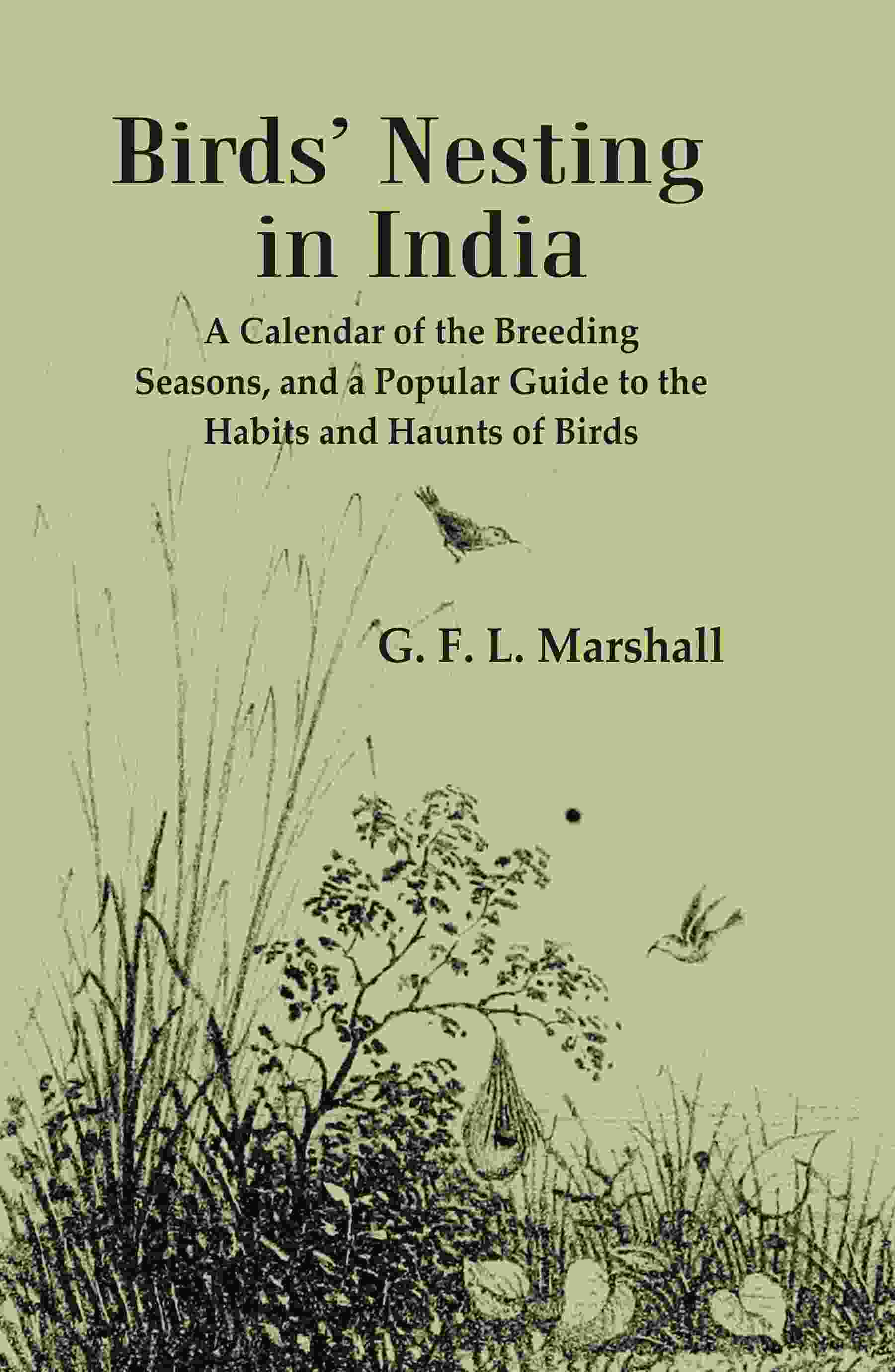 Birds’ Nesting in India: A Calendar of the Breeding Seasons, and a Popular Guide to the Habits and Haunts of Birds - Gyan Books | Grocsy