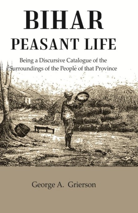 Bihar Peasant Life: Being a Discursive Catalogue of the Surroundings of the People of that Province - Gyan Books | Grocsy
