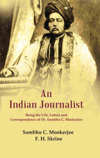 An Indian Journalist: Being the Life, Letters and Correspondence of Dr. Sambhu C. Mookerjee - Gyan Books | Grocsy
