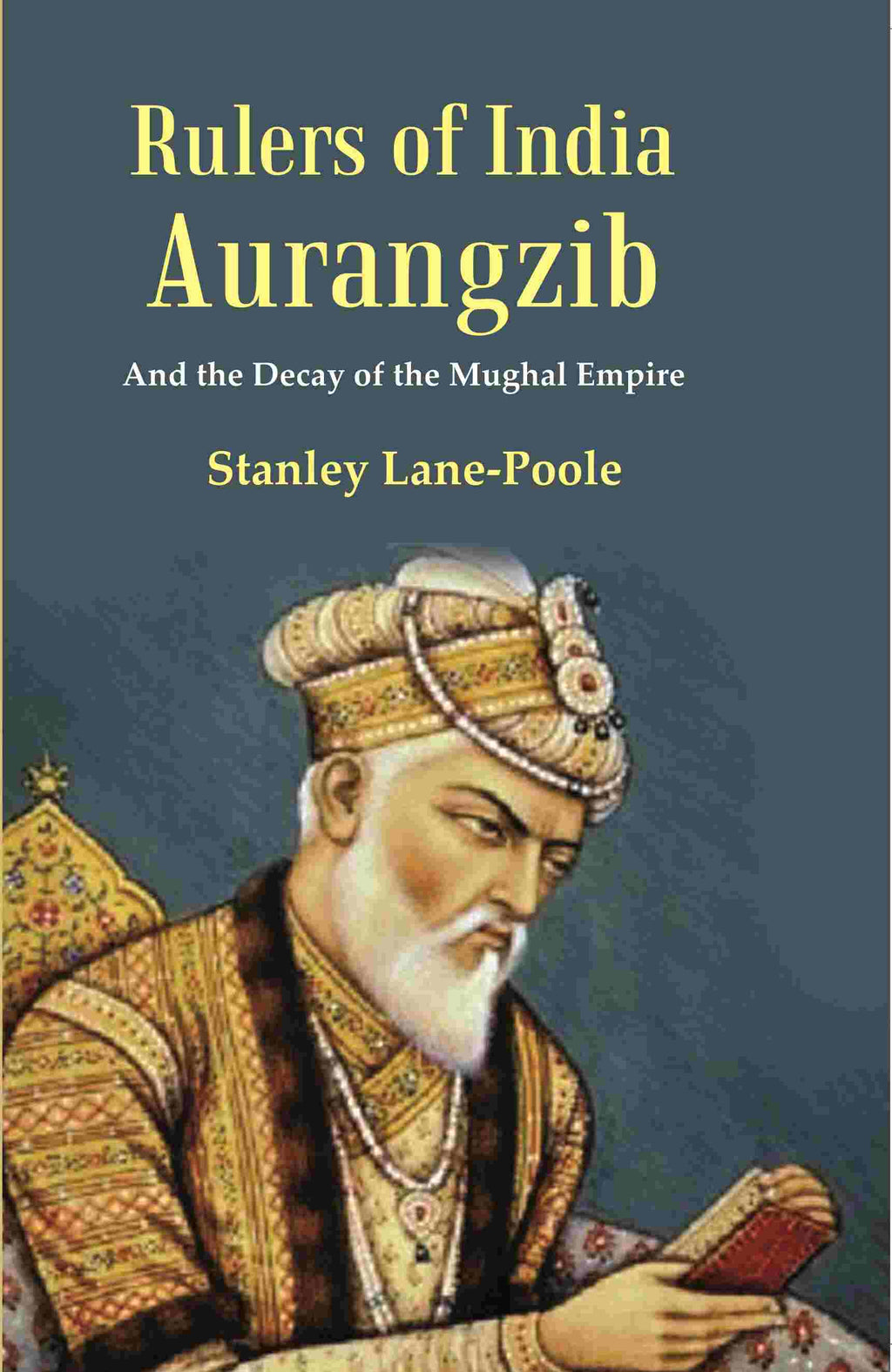 Rulers of India Aurangzib: And the Decay of the Mughal Empire - Gyan Books | Grocsy