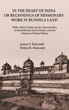 In The Heart Of India Or Beginnings Of Missionary Work In Bundela Land: With A Short Chapter On The - Gyan Books | Grocsy