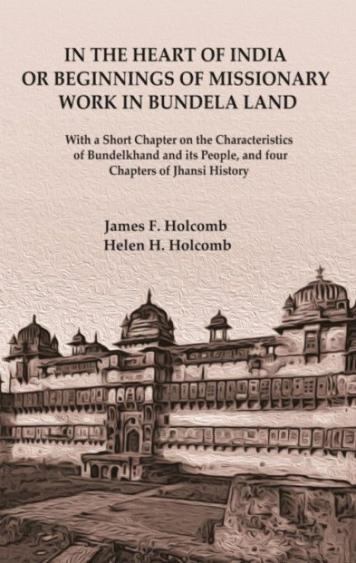 In The Heart Of India Or Beginnings Of Missionary Work In Bundela Land: With A Short Chapter On The - Gyan Books | Grocsy