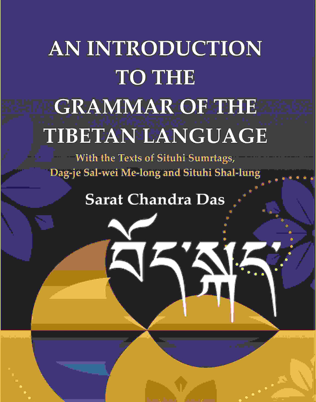 An Introduction to The Grammar of The Tibetan Language: With the Texts of Situhi Sumrtags, Dag-je Sal-wei Me-long and Situhi Shal-lung - Gyan Books | Grocsy