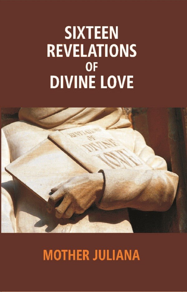 Sixteen Revelations of Divine Love: Shewed to a Devout Servant of Our Lord, Called - Gyan Books | Grocsy