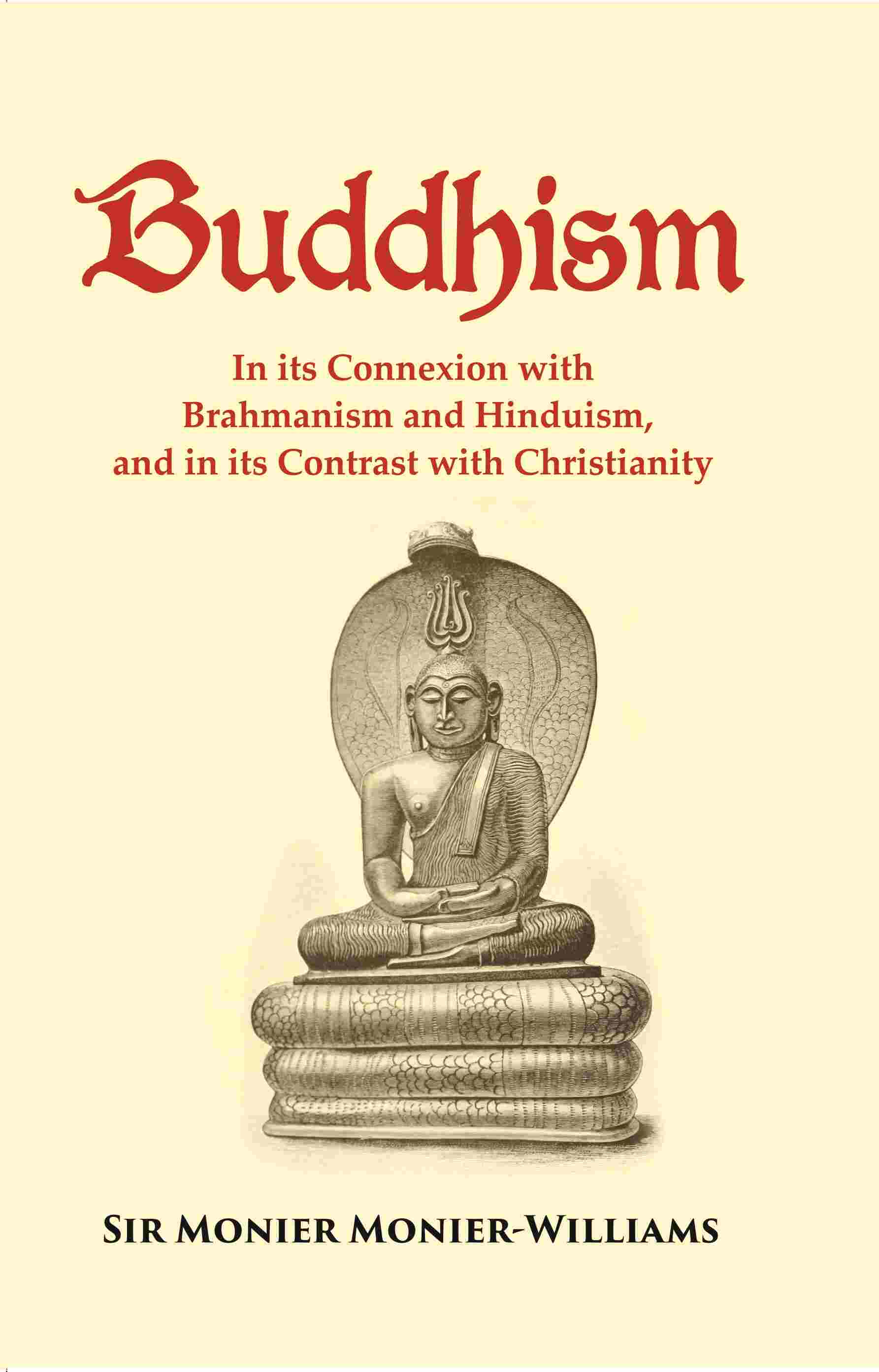 Buddhism: In its Connexion with Brahmanism and Hinduism, and in its Contrast with Christianity - Gyan Books | Grocsy
