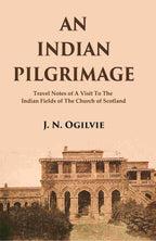An Indian Pilgrimage: Travel Notes of a Visit to The Indian Fields of The Church of Scotland - Gyan Books | Grocsy