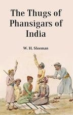 The Thugs Of Phansigars Of India : Comprising A History Of The Rise And Progress Of That 2 Vols. Set - Gyan Books | Grocsy