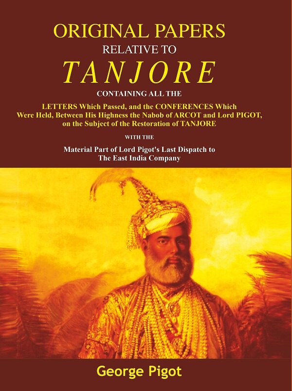 Original Papers Relative To Tanjore: Containing All The Letters Which Passed, And The Conferences Which - Gyan Books | Grocsy