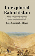 Unexplored Baluchistan: A Survey With Observations Astronomical, Geographical, Botanical, Etc., Of A Route - Gyan Books | Grocsy