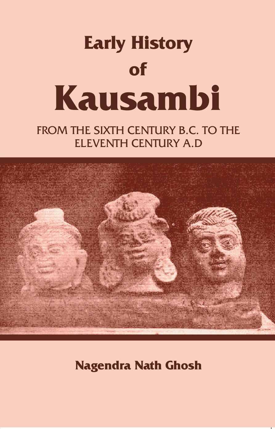 Early History of Kausambi: From the Sixth Century B.C. to the Eleventh Century A. D - Gyan Books | Grocsy