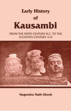 Early History of Kausambi: From the Sixth Century B.C. to the Eleventh Century A. D - Gyan Books | Grocsy