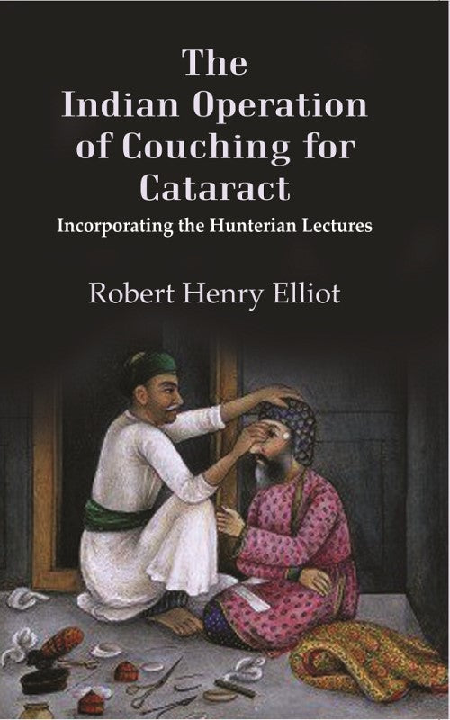 The Indian Operation of Couching for Cataract: Incorporating the Hunterian Lectures - Gyan Books | Grocsy