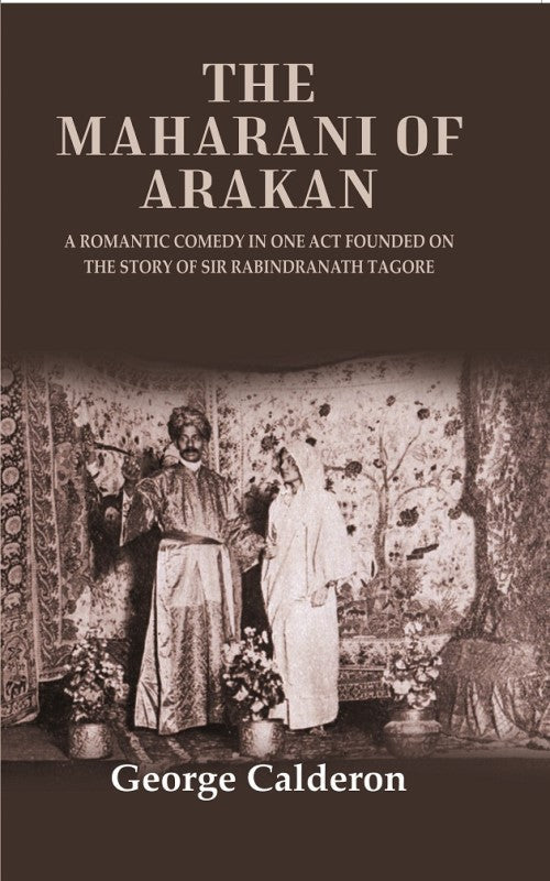 The Maharani of Arakan: A Romantic Comedy in One Act Founded on the Story of Sir Rabindranath Tagore - Gyan Books | Grocsy