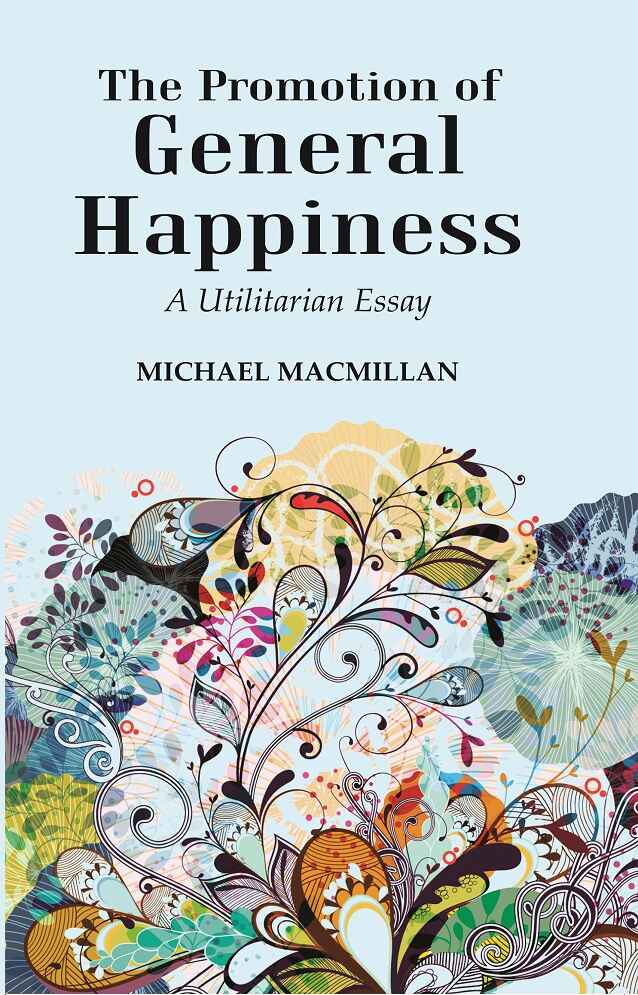 The Promotion of General Happiness: A Utilitarian Essay - Gyan Books | Grocsy